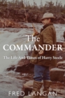 Image for The Commander : The Life And Times of Harry Steele