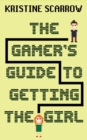 Image for The Gamer&#39;s Guide to Getting the Girl