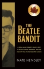 Image for The Beatle bandit  : a serial bank robber&#39;s deadly heist, a cross-country manhunt, and the insanity plea that shook the nation