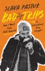 Image for Bad Trips : How I Went from VICE Reporter to International Drug Smuggler