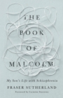 Image for The Book of Malcolm : My Son&#39;s Life with Schizophrenia