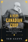 Image for A very Canadian coup  : the rise and demise of Prime Minister Mackenzie Bowell, 1894-1896