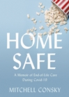 Image for Home safe  : a memoir of end-of-life care during COVID-19