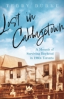 Image for Lost in Cabbagetown  : a memoir of surviving boyhood in 1960s Toronto