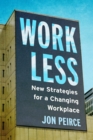 Image for Work less  : new strategies for a changing workplace