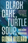 Image for Black Cake, Turtle Soup, and Other Dilemmas : Essays