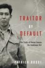Image for Traitor By Default : The Trials of Kanao Inouye, the Kamloops Kid