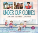 Image for Under Our Clothes: Our First Talk About Our Bodies