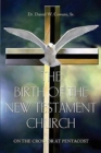 Image for The Birth of the New Testament Church : On the Cross or at Pentecost