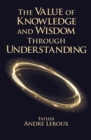 Image for The Value of Knowledge and Wisdom Through Understanding