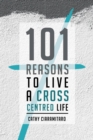 Image for 101 Reasons to Live a Cross-Centred Life