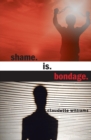 Image for Shame is Bondage