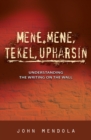 Image for Mene, Mene, Tekel, Upharsin : Understanding the Writing on the Wall