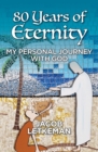 Image for 80 Years of Eternity : My Personal Journey With God