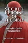Image for Secret Heroine of the Bible : Getting Back Up After a Devastating Hit
