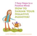 Image for 7 Easy Steps to a Positive Mind : How to Shrink Your Negative Monster