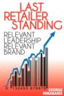 Image for Last Retailer Standing : Relevant Leadership Relevant Brand