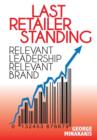 Image for Last Retailer Standing : Relevant Leadership Relevant Brand