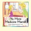 Image for No More Medicine Mama!
