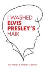 Image for I Washed Elvis Presley&#39;s Hair