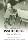 Image for My Life in Institutions and My Way Out