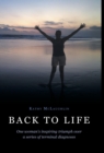 Image for Back to Life : One woman&#39;s inspiring triumph over a series of terminal diagnoses