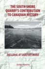 Image for The Canal At Sault Ste Marie : The South Shore Quarry&#39;s Contribution to Canadian History