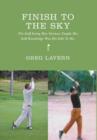 Image for Finish to the Sky - The Golf Swing Moe Norman Taught Me : Golf Knowledge Was His Gift to Me.