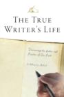 Image for The True Writer&#39;s Life : Discovering the Author and Finisher of Our Faith