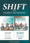 Image for SHIFT your Family Business : Stop working in your family business and start working on your business family