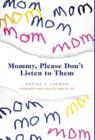 Image for Mommy, Please Don&#39;t Listen to Them - A Little Girl&#39;s Story about Her Fight for Life