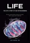 Image for Life - The Epic Story of Our Mitochondria : How the Original Probiotic Dictates Your Health, Illness, Ageing, and Even Life Itself