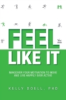 Image for Feel Like It : Makeover Your Motivation To Move and Live Happily Ever Active