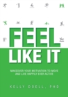 Image for Feel Like It : Makeover Your Motivation To Move and Live Happily Ever Active