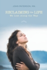 Image for Reclaiming the Life We Lost Along the Way