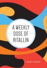 Image for A Weekly Dose of Ritallin