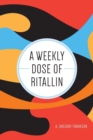 Image for A Weekly Dose of Ritallin