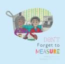 Image for Don&#39;t Forget to Measure