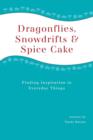 Image for Dragonflies, Snowdrifts and Spice Cake - Finding Inspiration in Everyday Things