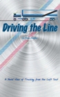 Image for Driving the Line : A Novel View of Trucking from the Left Seat