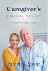 Image for Caregiver&#39;s Survival Toolkit : Go from Surviving to Thriving