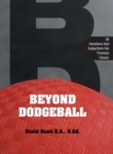 Image for Beyond Dodgeball : 36 Variations that Outperform the Timeless Classic