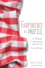 Image for Farmwives in Profile : 17 Women: 17 candid questions about their lives Photos &amp; Recipes