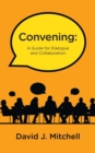 Image for Convening : A Guide for Dialogue and Collaboration