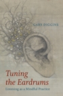 Image for Tuning the Eardrums : Listening as a Mindful Practice