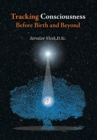 Image for Tracking Consciousness Before Birth and Beyond