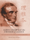 Image for James Legge and the Chinese classics  : a brilliant Scot in the turmoil of colonial Hong Kong
