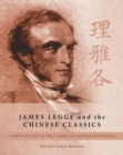 Image for James Legge and the Chinese Classics : A brilliant Scot in the turmoil of colonial Hong Kong
