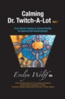 Image for Calming Dr. Twitch-A-Lot : From Heroic Fantasy to Human Reality - An Approximate Autobiography