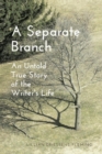 Image for A Separate Branch : An Untold True Story of the Writer&#39;s Life